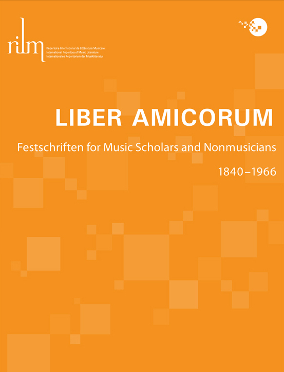 Liber Amicorum: Festschriften for Music Scholars and Nonmusicians, 1840–1966