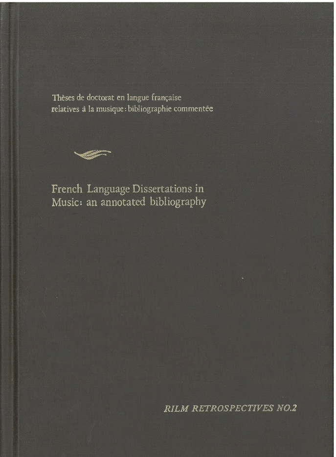 Thèses de doctorat en langue française relatives a la musique: Bibliographie commentée/French-language Dissertations in Music: An Annotated Bibliography